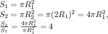 S_{1}= \pi R^2_{1} \\ S_{2}= \pi R^2_{2}= \pi (2R_{1})^2=4 \pi R^2_{1}, \\ \frac{S_{2}}{S_{1}}= \frac{4 \pi R^2_{1}}{\pi R^2_{1}}=4