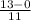 \frac{13 - 0}{11}