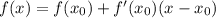 f(x)=f(x_0)+f'(x_0)(x-x_0)