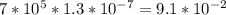 7* 10^{5} *1.3* 10^{ - 7} =9.1* 10^{-2}