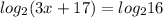 log_{2} (3x+17)= log_{2}16