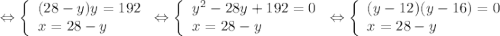 \Leftrightarrow\left \{\begin{array}{lcl} {{(28-y)y=192} \\ {x=28-y}}\end{array} \right. \Leftrightarrow\left \{\begin{array}{lcl} {{y^2-28y+192 = 0} \\ {x=28-y}}\end{array} \right. \Leftrightarrow \left \{\begin{array}{lcl} {{(y-12)(y-16) = 0} \\ {x=28-y}}\end{array} \right.