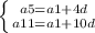 \left \{ {{a5=a1+4d} \atop {a11=a1+10d}} \right.