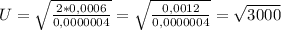 U = \sqrt{ \frac{2 * 0,0006}{0,0000004} } = \sqrt{ \frac{0,0012}{0,0000004} } = \sqrt{3000}