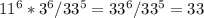 11^6*3^6/33^5=33^6/33^5=33