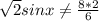 \sqrt{2} sinx \neq \frac{8*2}{6}