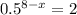 0.5^{8-x} =2