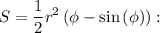 \displaystyle S=\frac{1}{2}r^2\left(\phi-\sin\left(\phi\right)\right):