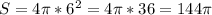 S=4 \pi *6^2=4 \pi *36=144 \pi