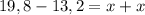 19,8-13,2=x+x