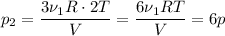 p_2 =\dfrac{3\nu_1R\cdot 2T}{V} = \dfrac{6\nu_1RT}{V} = 6p