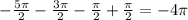 -\frac{5 \pi }{2}-\frac{3 \pi }{2}-\frac{ \pi }{2}+\frac{\pi }{2}=-4 \pi