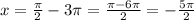 x= \frac{ \pi }{2}-3 \pi=\frac{ \pi-6 \pi }{2}=-\frac{5 \pi }{2}