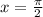 x= \frac{ \pi }{2}