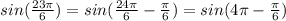 sin(\frac{23\pi }{6})=sin(\frac{24\pi }{6}-\frac{\pi }{6})=sin(4 \pi -\frac{\pi }{6} )