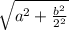 \sqrt{ a^{2}+ \frac{ b^{2} }{ 2^{2} } }