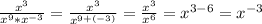 \\\frac{x^3}{x^9*x^{-3}} = \frac{x^3}{x^{9+(-3)}} = \frac{x^3}{x^6} = x^{3-6} = x^{-3}\\