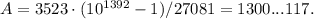 A=3523\cdot (10^{1392}-1)/27081=1300...117.