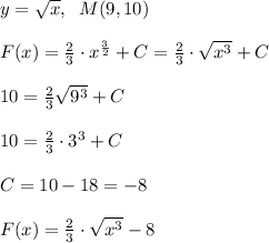 y=\sqrt{x},\; \; M(9,10)\\\\F(x)=\frac{2}{3}\cdot x^{\frac{3}{2}}+C=\frac{2}{3}\cdot \sqrt{x^3}+C\\\\10=\frac{2}{3}\sqrt{9^3}+C\\\\10=\frac{2}{3}\cdot 3^3+C\\\\C=10-18=-8\\\\F(x)=\frac{2}{3}\cdot \sqrt{x^3}-8