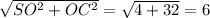 \sqrt{SO^2+OC^2}= \sqrt{4+32}=6