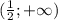 ( \frac{1}{2} ;+\infty)