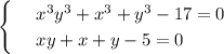 \begin{cases}&#10; & \text{ } x^3y^3+x^3+y^3-17=0 \\ &#10; & \text{ } xy+x+y-5=0 &#10;\end{cases}