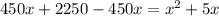 450x+2250-450x= x^{2} +5x