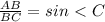 \frac{AB}{BC} = sin\ \textless \ C