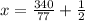 x= \frac{340}{77} + \frac{1}{2}