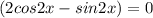 (2cos2x-sin2x)=0