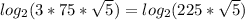 log_{2} (3*75* \sqrt{5} )=log_{2} (225* \sqrt{5} )