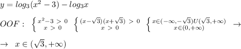 y=log_3(x^2-3)-log_3x\\\\OOF:\; \; \left \{ {{x^2-3\ \textgreater \ 0} \atop {x\ \textgreater \ 0}} \right. \; \left \{ {{(x-\sqrt3)(x+\sqrt3)\ \textgreater \ 0} \atop {x\ \textgreater \ 0}} \right. \; \left \{ {{x\in (-\infty,-\sqrt3)U(\sqrt3,+\infty)} \atop {x\in (0,+\infty)}} \right. \; \to \\\\\to \; \; x\in (\sqrt3,+\infty)