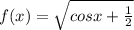 f(x)= \sqrt{cosx+ \frac{1}{2} }