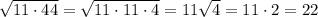 \sqrt{11\cdot 44} =\sqrt{11\cdot 11\cdot 4}=11\sqrt{4}=11\cdot 2=22