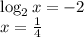 \log_2x=-2\\ x= \frac{1}{4}