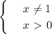 \begin{cases}&#10; & \text{ } x\ne 1 \\ &#10; & \text{ } x\ \textgreater \ 0 &#10;\end{cases}&#10;