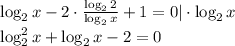 \log_2x-2\cdot \frac{\log_22}{\log_2x}+1=0|\cdot \log_2x\\ \log_2^2x+\log_2x-2=0