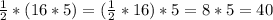 \frac{1}{2} *(16*5)=( \frac{1}{2} *16)*5=8*5=40