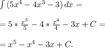 \int\limits {(5 x^{4} -4x^{3}-3 )} \, dx = \\ \\ = 5 *\frac{ x^{5} }{5} -4 *\frac{ x^{4} }{4}-3x +C= \\ \\ = x^{5}- x^{4}-3x+C.