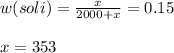 w(soli)= \frac{x}{2000+x}=0.15 \\ \\ &#10;x=353