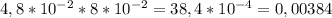 4,8* 10^{-2} *8* 10^{-2} =38,4* 10^{-4} =0,00384