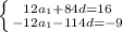 \left \{ {{12a_1+84d=16 \atop { -12a_1-114d=-9}} \right.