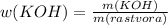 w(KOH)= \frac{m(KOH)}{m(rastvora)}