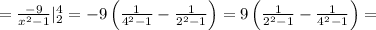 =\frac{-9}{x^2-1}|_2^4= -9\left(\frac{1}{4^2-1}-\frac{1}{2^2-1}\right)=9\left(\frac{1}{2^2-1}-\frac{1}{4^2-1}\right)=