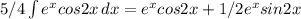 5/4 \int\limits {e^xcos2x} \, dx= e^xcos2x+1/2e^xsin2x