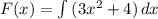 F(x)= \int\limits{(3x^2+4)}\,dx