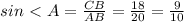 sin\ \textless \ A= \frac{CB}{AB} = \frac{18}{20} = \frac{9}{10}