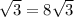 \sqrt{3} =8 \sqrt{3}