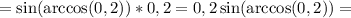 =\sin(\arccos(0,2))*0,2=0,2\sin(\arccos(0,2))=