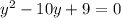 y^2-10y +9=0